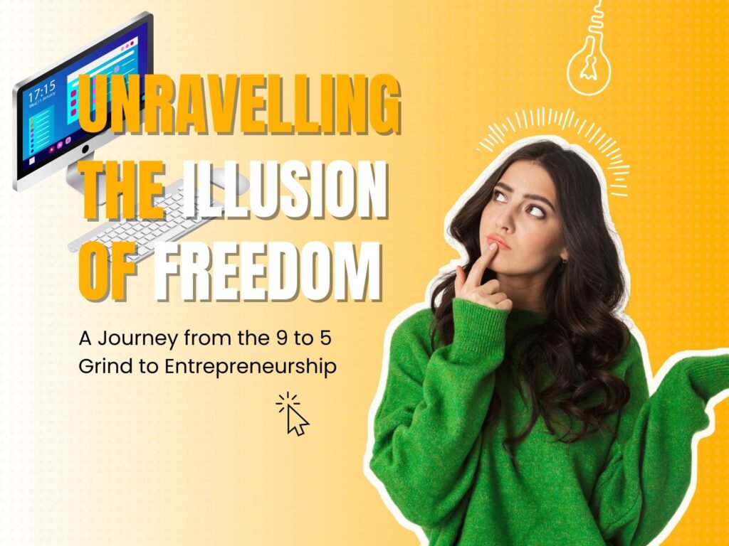 Unravelling the Illusion of Freedom: A Journey from the 9 to 5 Grind to Entrepreneurship